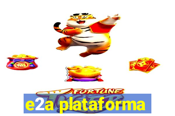 e2a plataforma